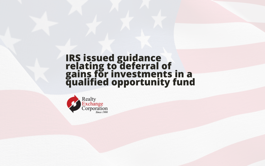 IRS issued guidance relating to deferral of gains for investments in a qualified opportunity fund